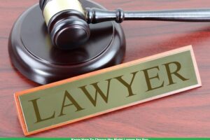 Know How To Choose the Right Lawyer for You