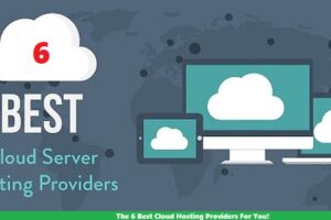 The 6 Best Cloud Hosting Providers For You!