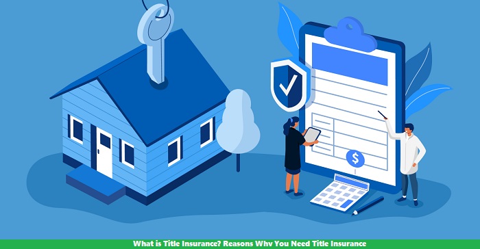 What is Title Insurance? Reasons Why You Need Title Insurance